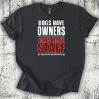 Dogs Have Owners Cats Have Staff T-Shirt