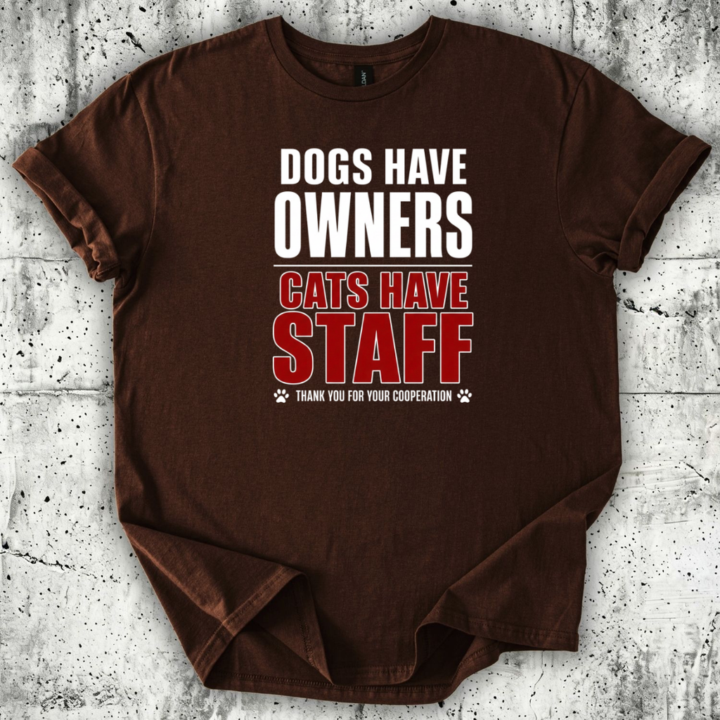 Dogs Have Owners Cats Have Staff T-Shirt