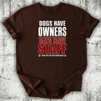 Dogs Have Owners Cats Have Staff T-Shirt