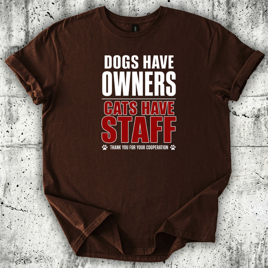Dogs Have Owners Cats Have Staff T-Shirt