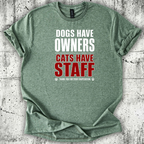 Dogs Have Owners Cats Have Staff T-Shirt