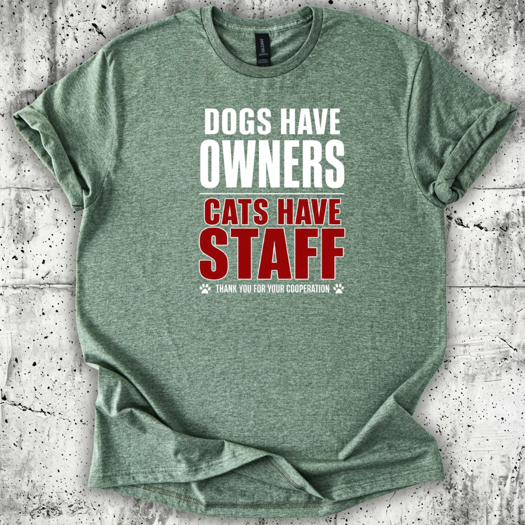 Dogs Have Owners Cats Have Staff T-Shirt