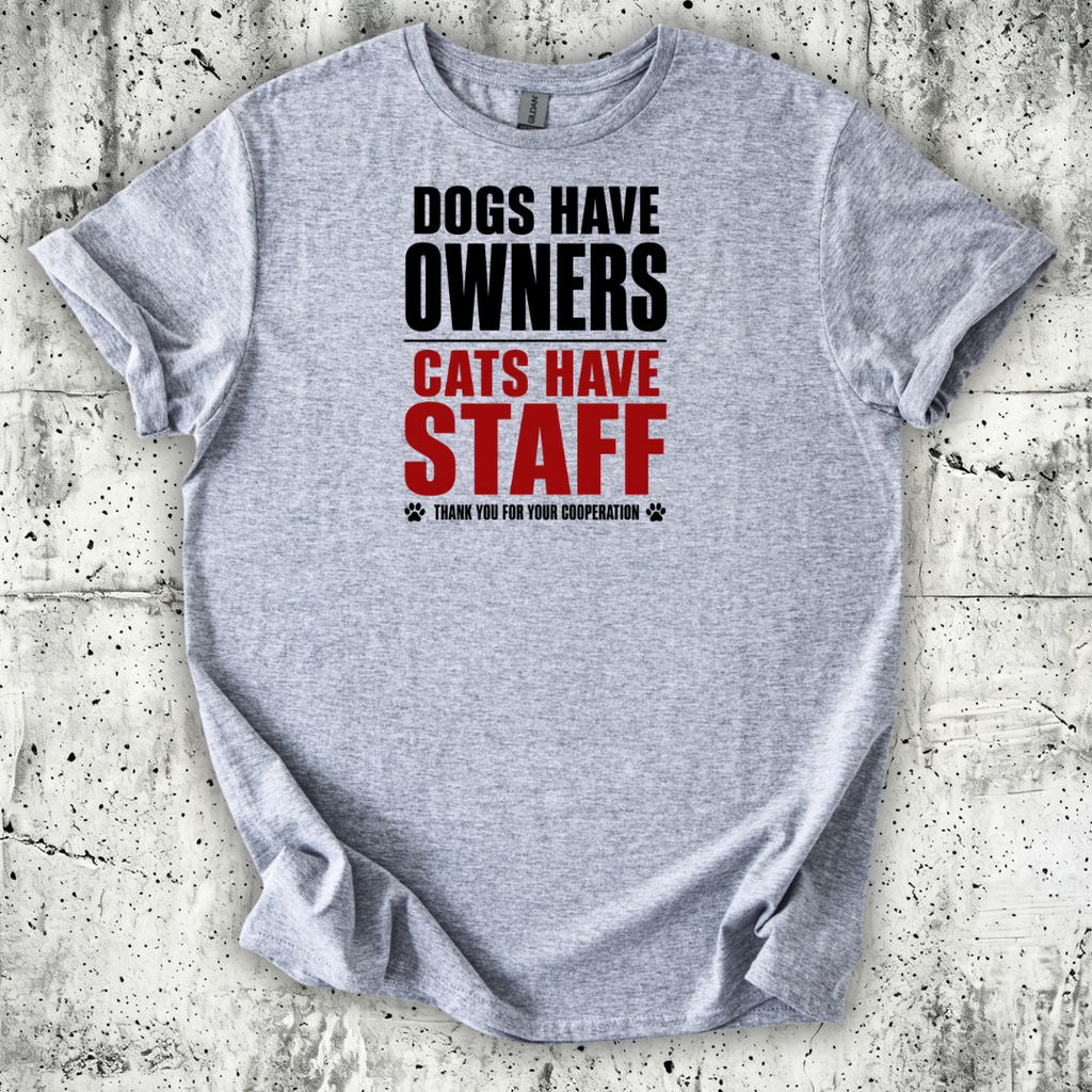 Dogs Have Owners Cats Have Staff T-Shirt