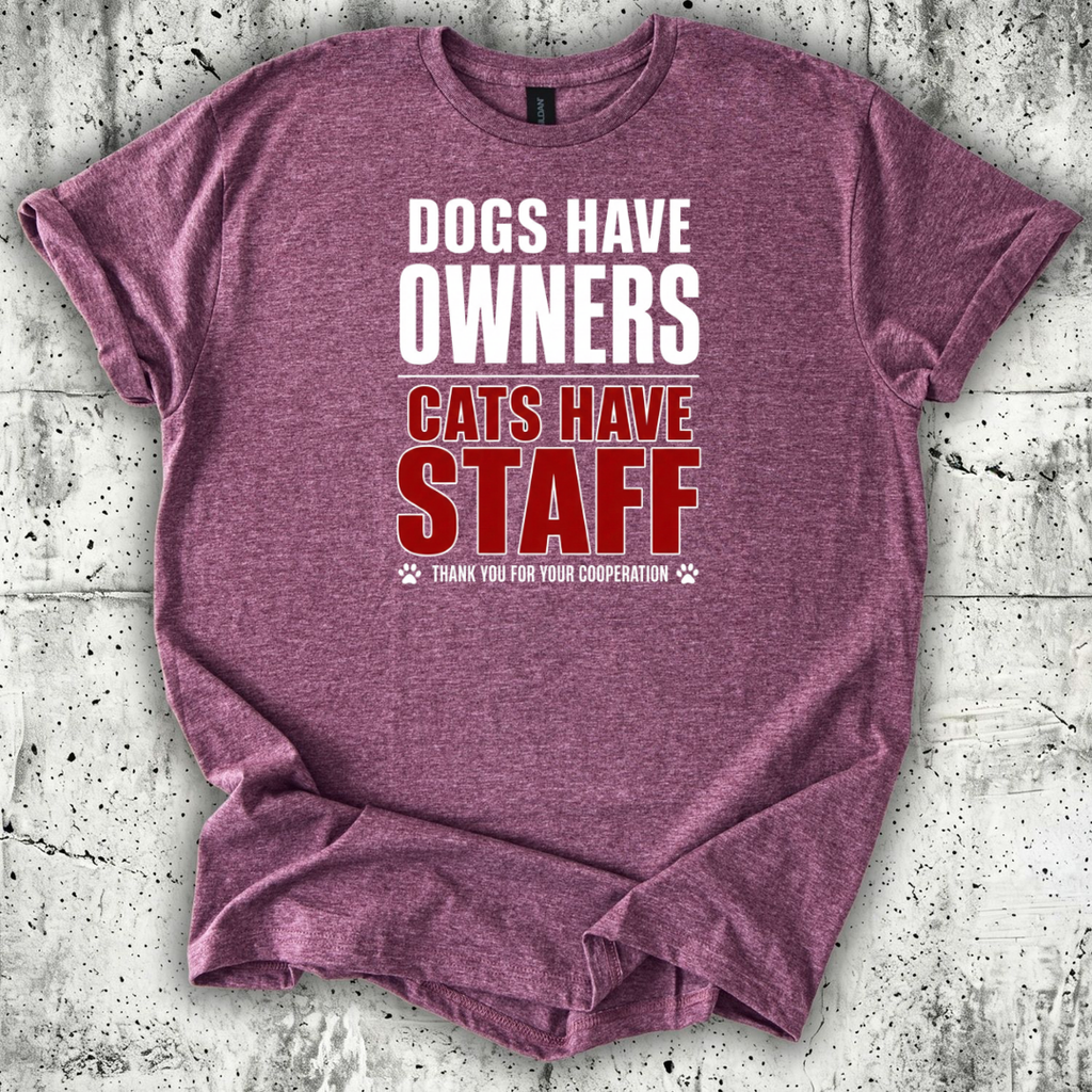 Dogs Have Owners Cats Have Staff T-Shirt