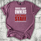Dogs Have Owners Cats Have Staff T-Shirt