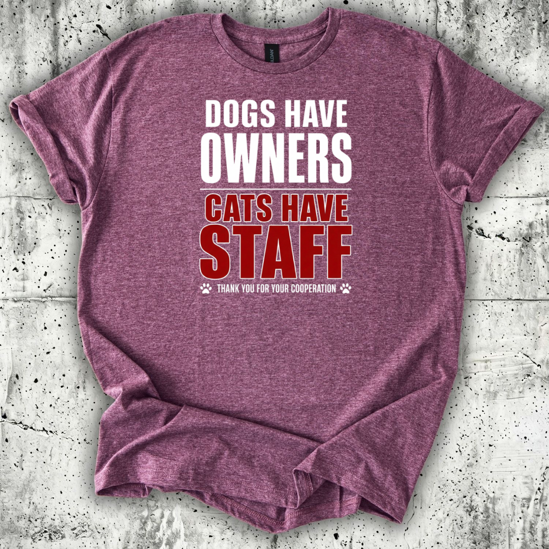Dogs Have Owners Cats Have Staff T-Shirt