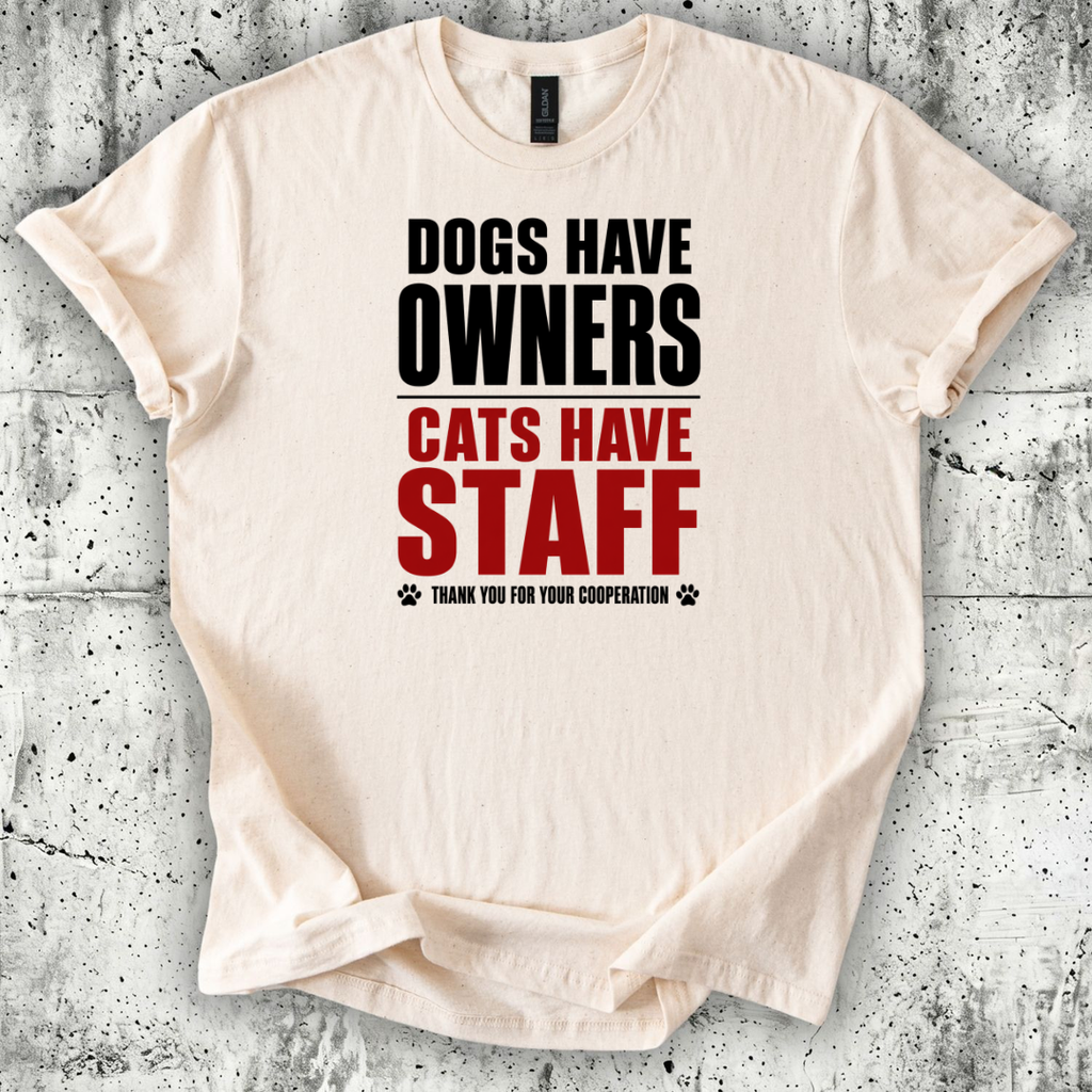 Dogs Have Owners Cats Have Staff T-Shirt