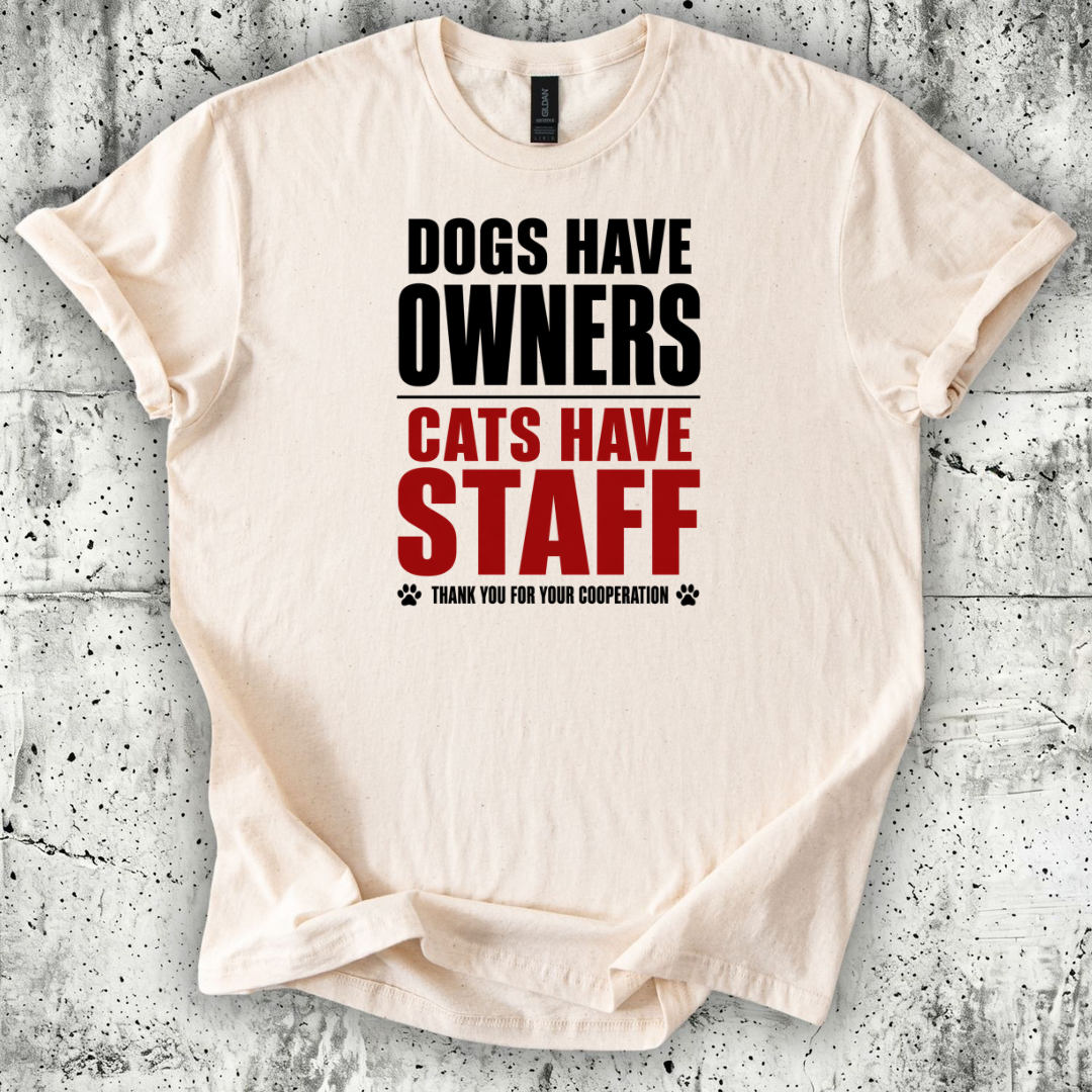 Dogs Have Owners Cats Have Staff T-Shirt