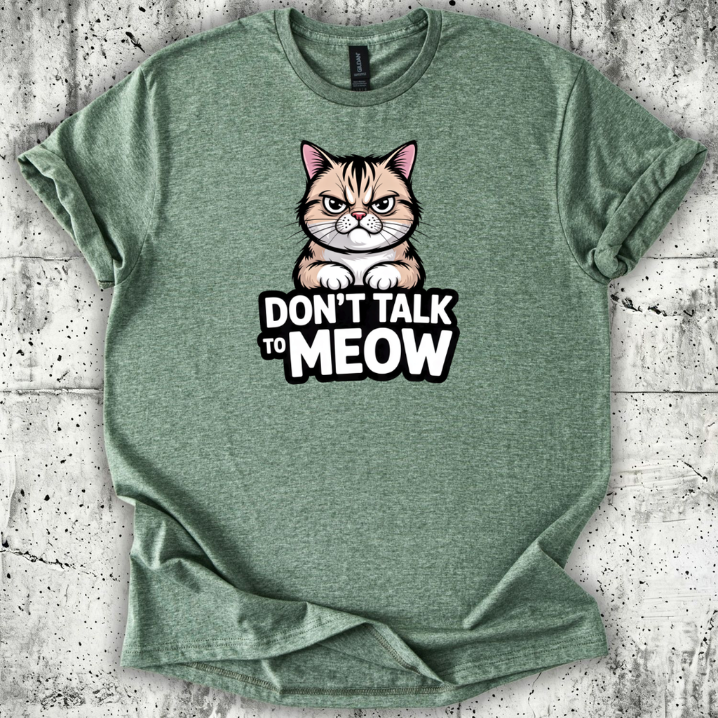 Don't talk to Meow T-Shirt