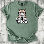 Don't talk to Meow T-Shirt