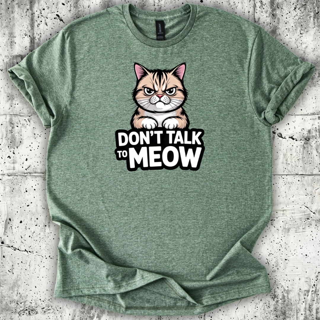 Don't talk to Meow T-Shirt