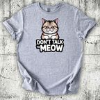 Don't talk to Meow T-Shirt