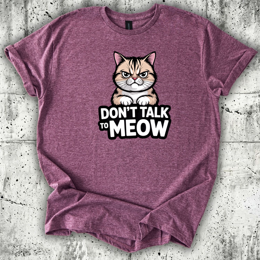 Don't talk to Meow T-Shirt