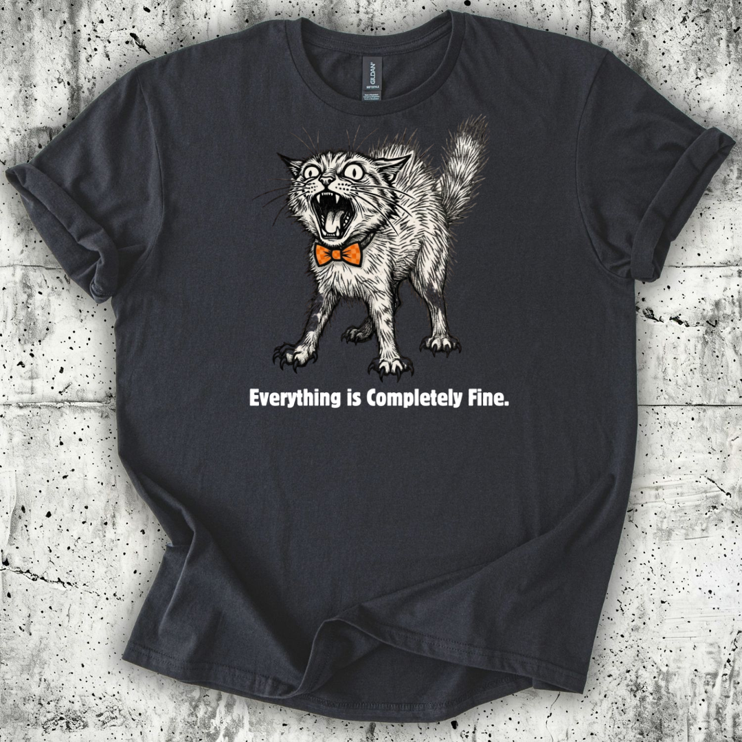 Everything is Completely Fine T-Shirt