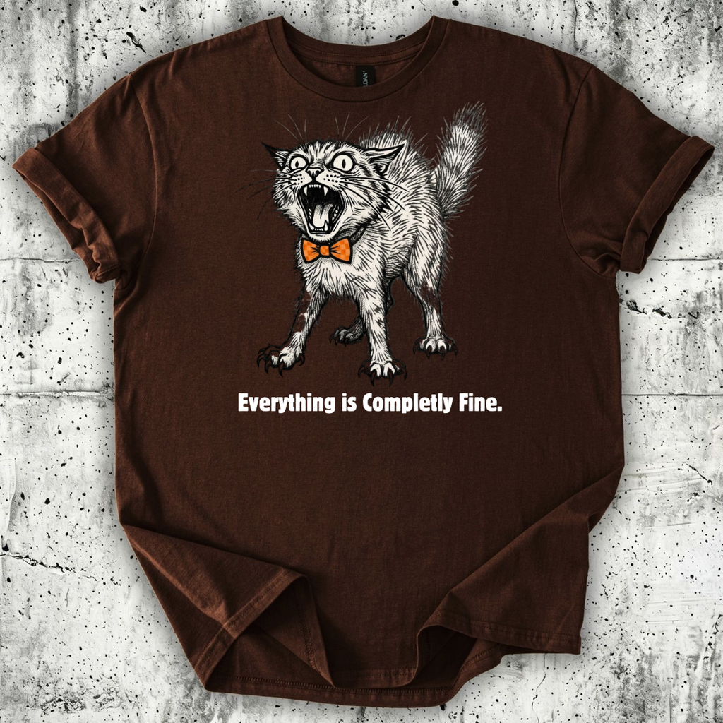 Everything is Completely Fine T-Shirt