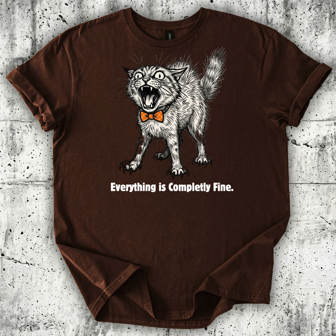 Everything is Completely Fine T-Shirt