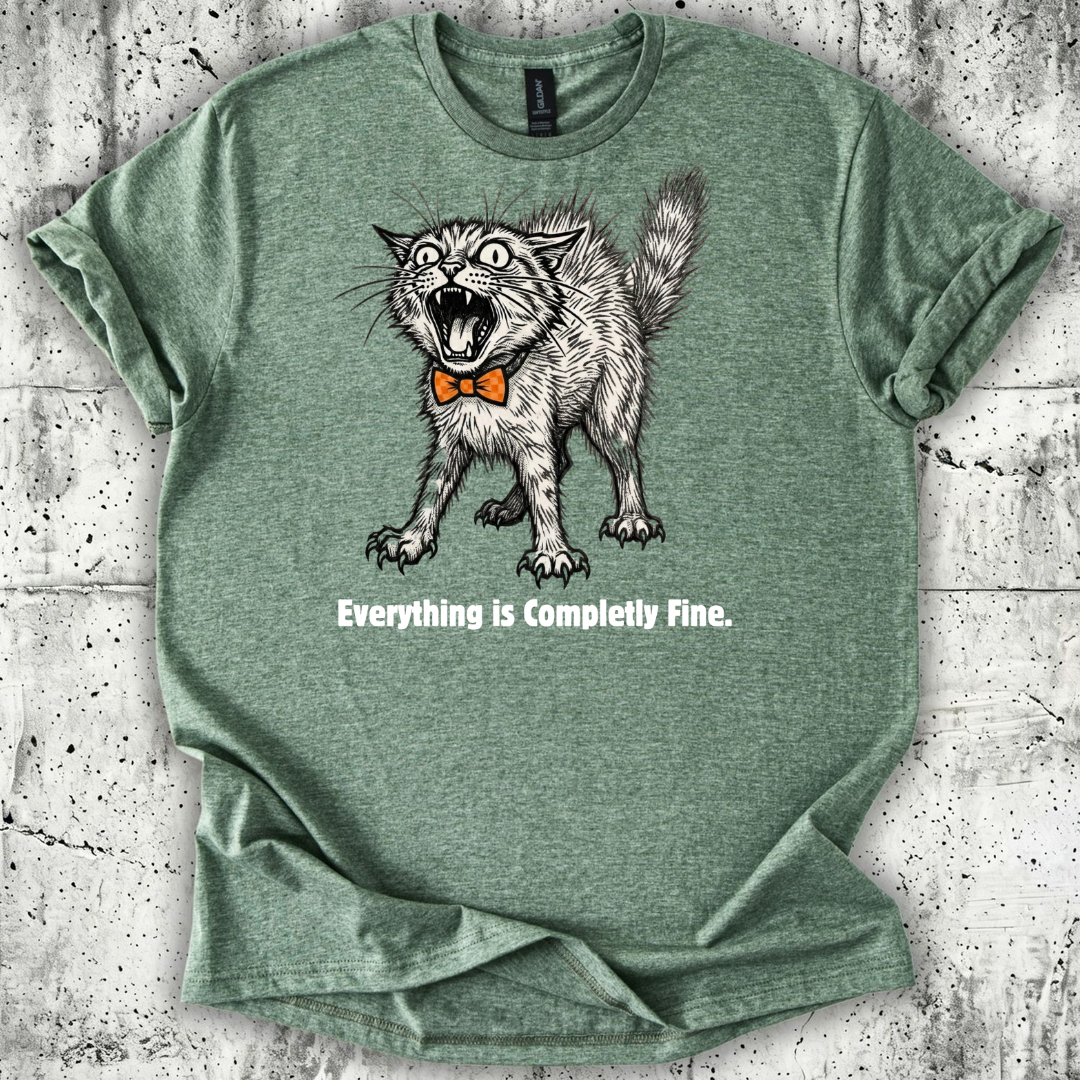 Everything is Completely Fine T-Shirt