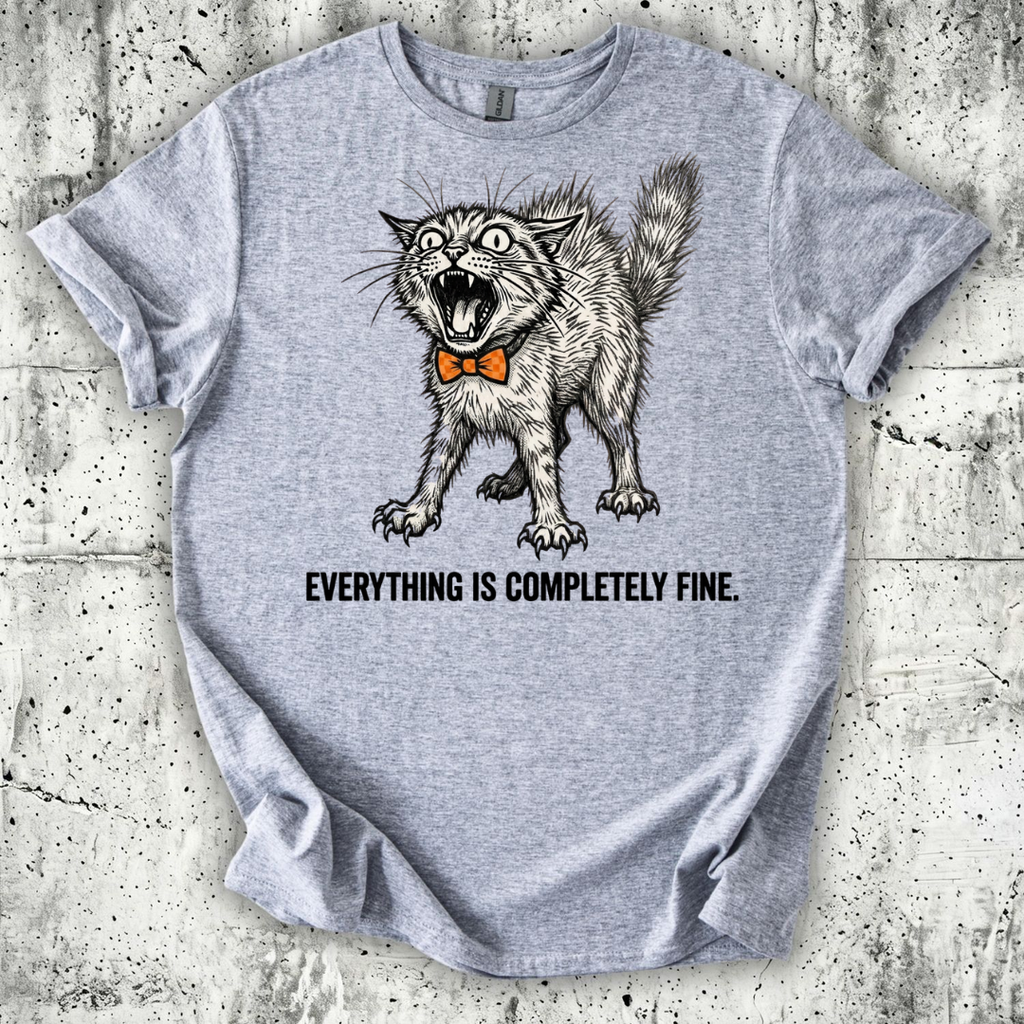 Everything is Completely Fine T-Shirt