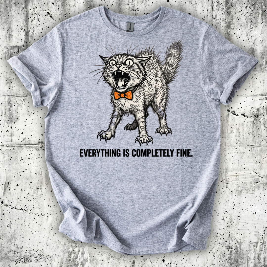 Everything is Completely Fine T-Shirt