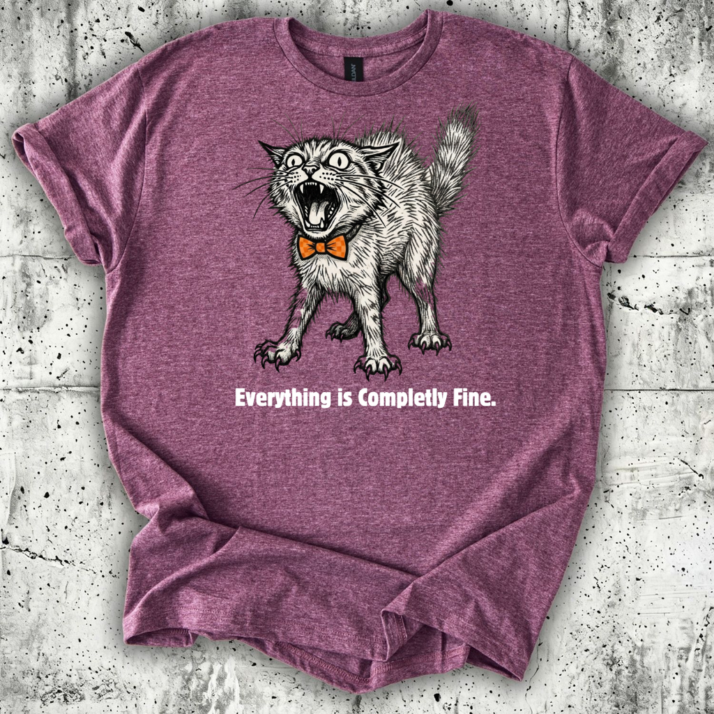 Everything is Completely Fine T-Shirt