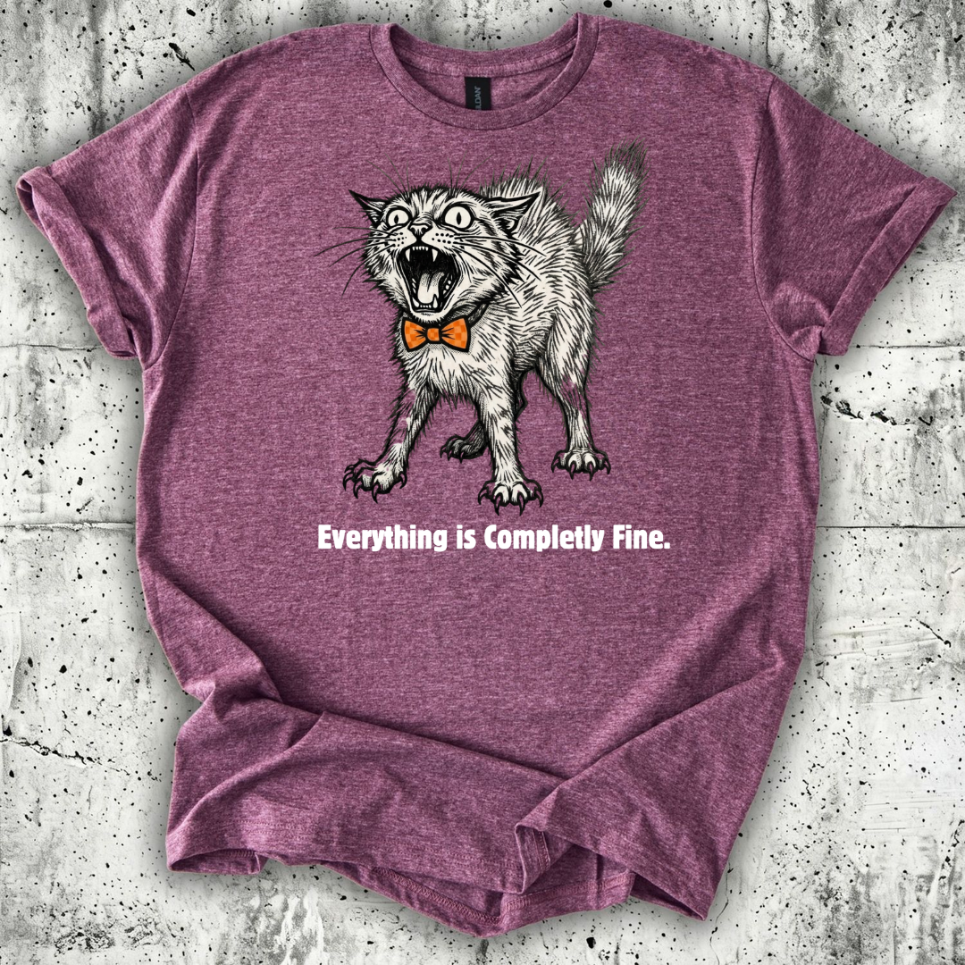 Everything is Completely Fine T-Shirt