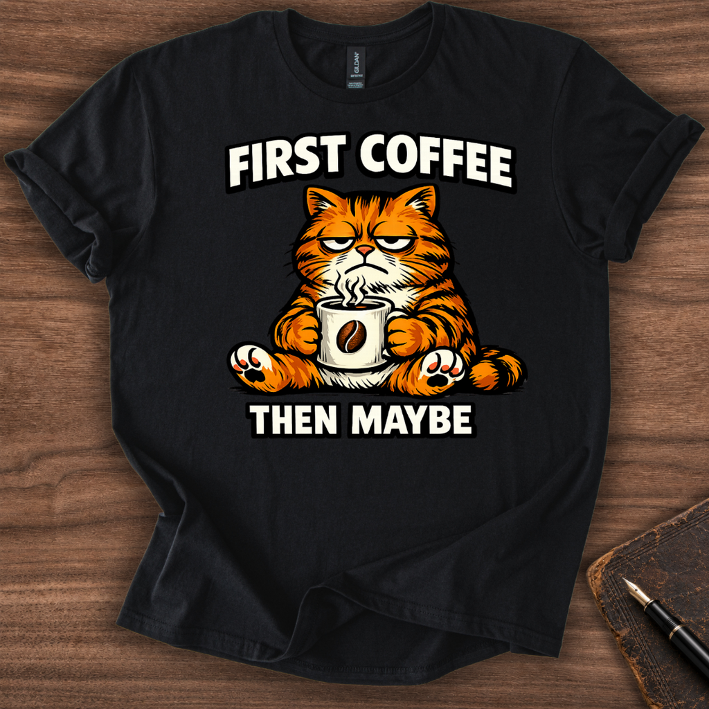 First Coffee then Maybe T-Shirt