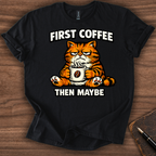 First Coffee then Maybe T-Shirt
