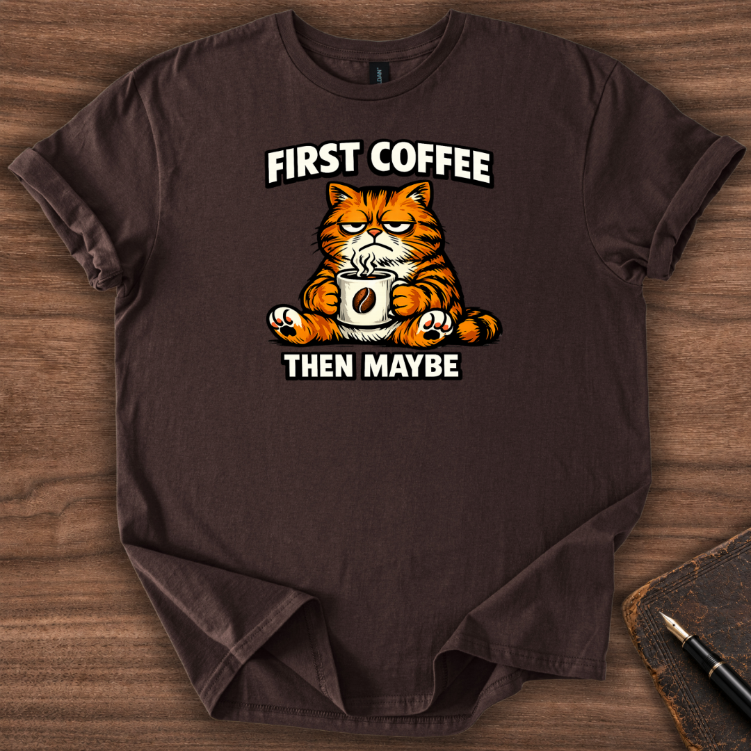 First Coffee then Maybe T-Shirt