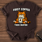 First Coffee then Maybe T-Shirt