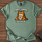 First Coffee then Maybe T-Shirt