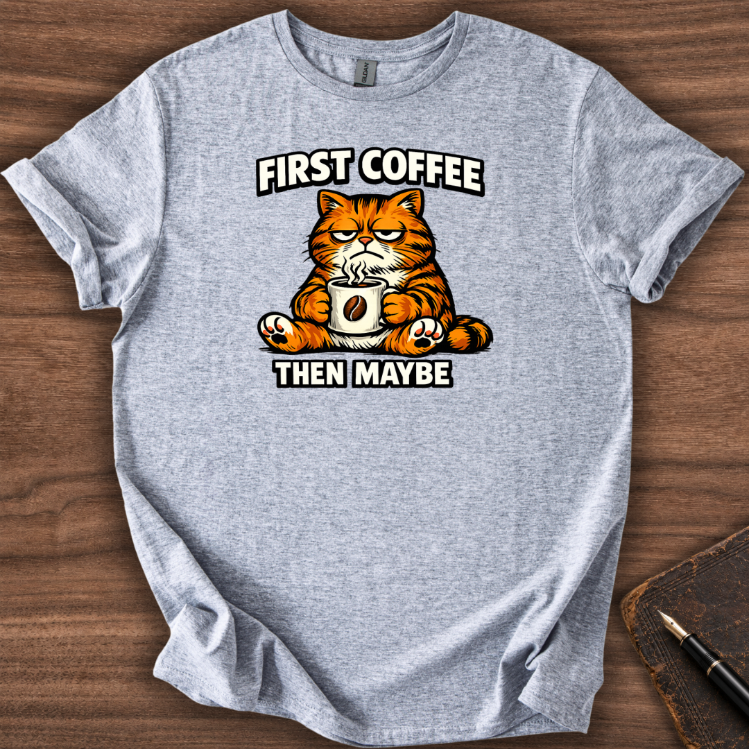 First Coffee then Maybe T-Shirt