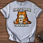 First Coffee then Maybe T-Shirt