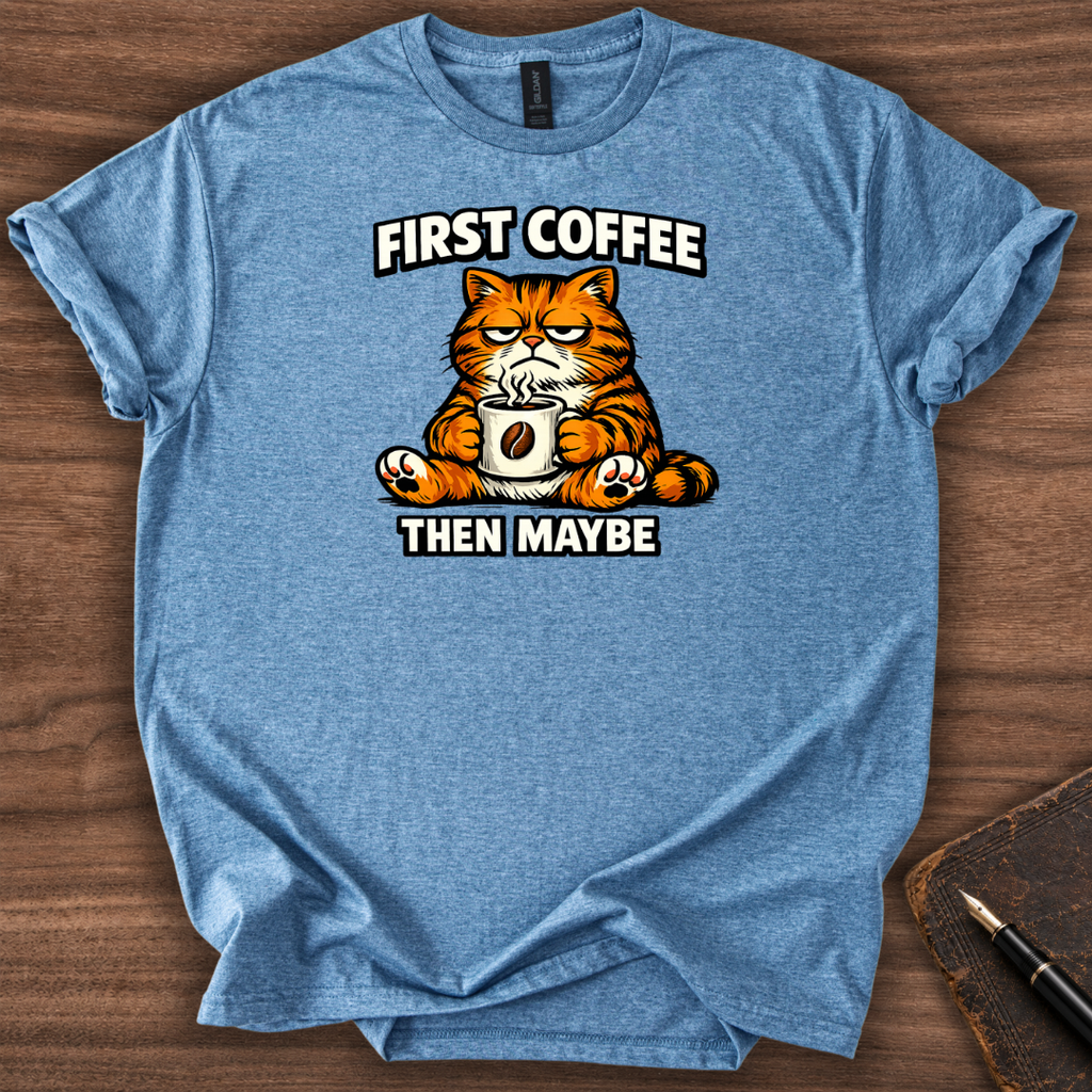 First Coffee then Maybe T-Shirt