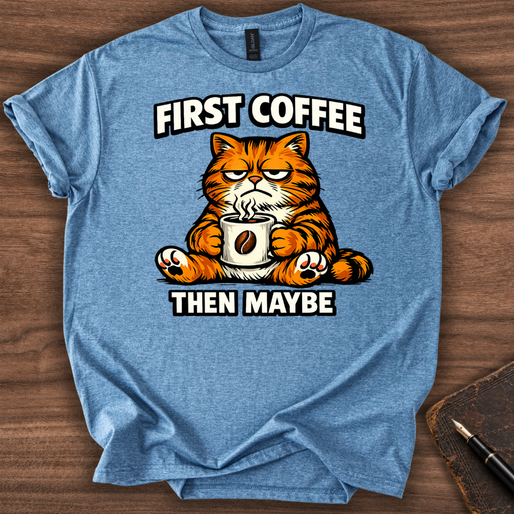 First Coffee then Maybe T-Shirt