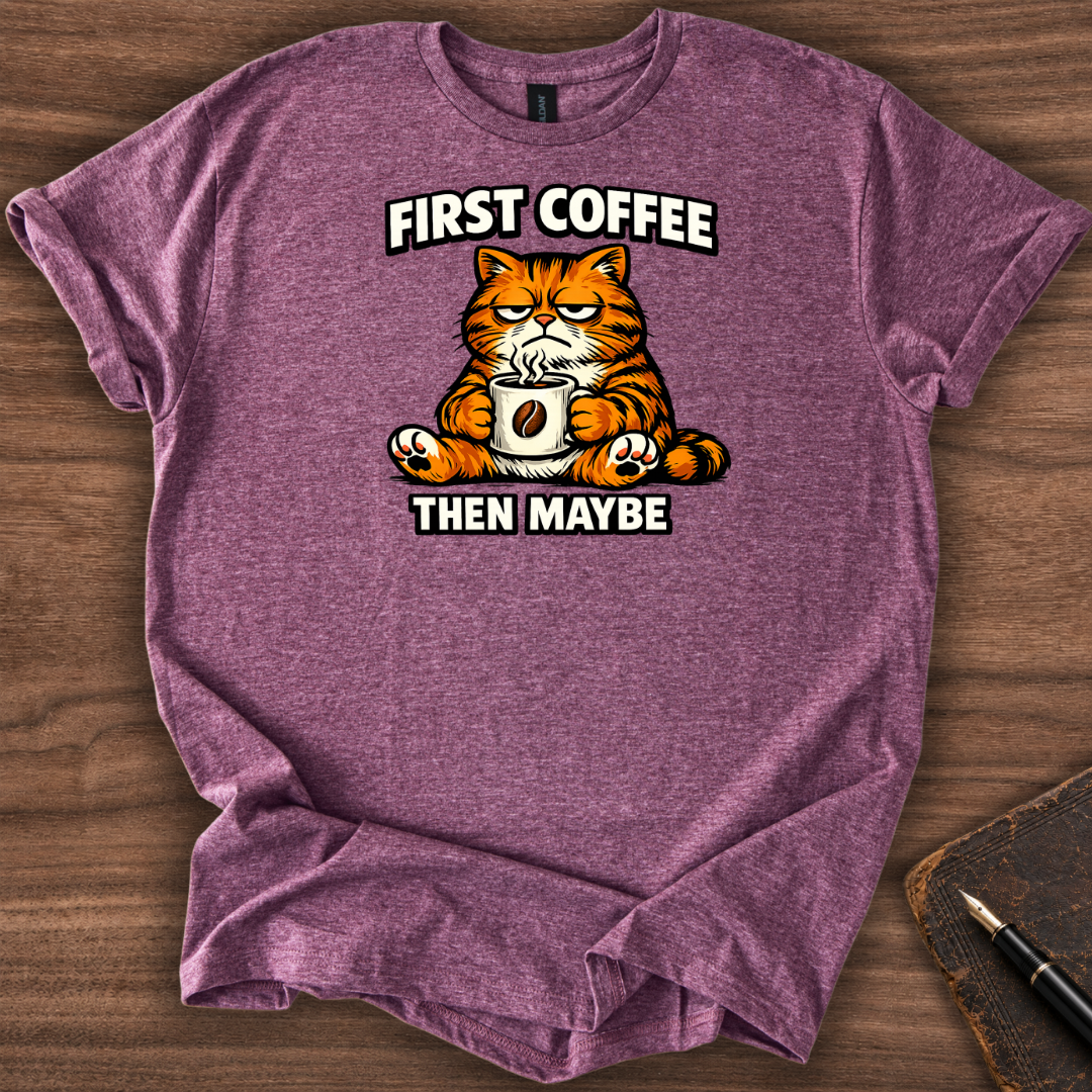 First Coffee then Maybe T-Shirt
