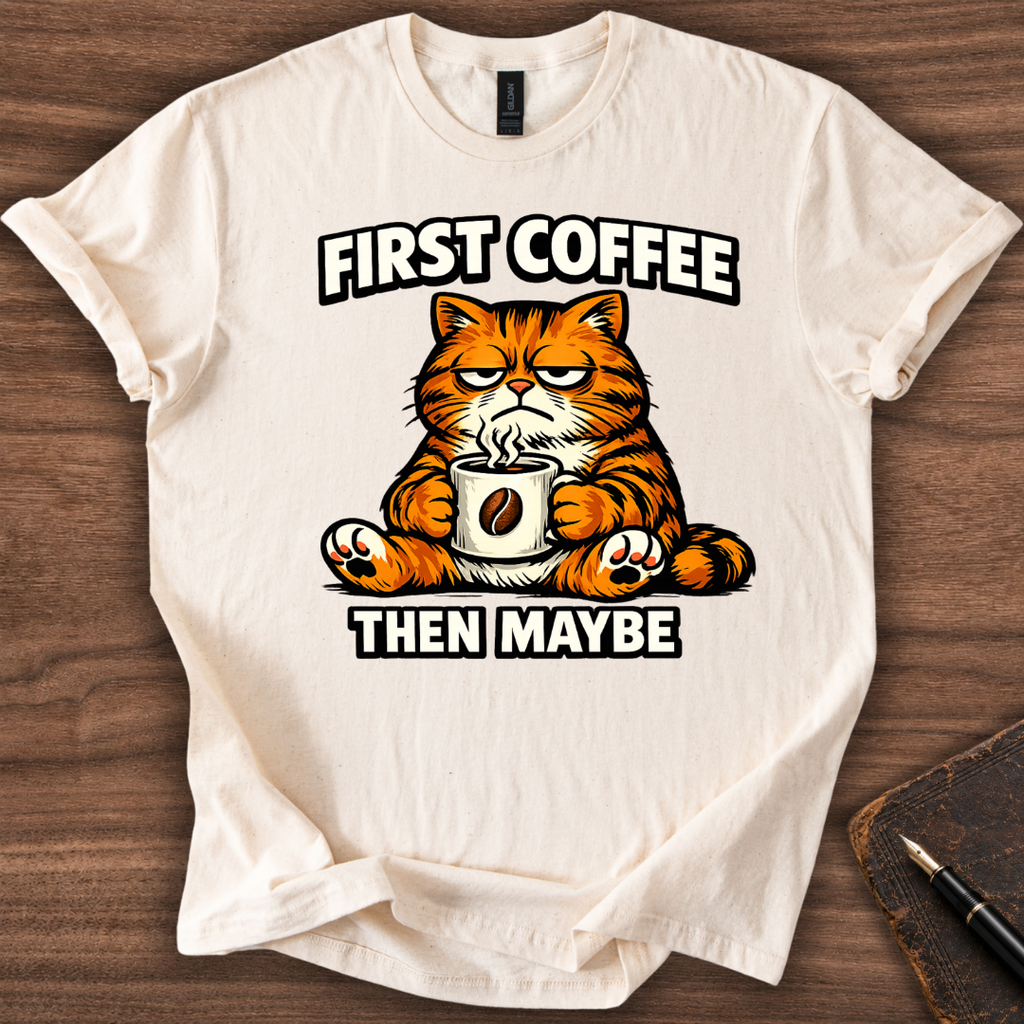 First Coffee then Maybe T-Shirt