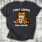 First Coffee then Maybe T-Shirt