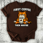 First Coffee then Maybe T-Shirt
