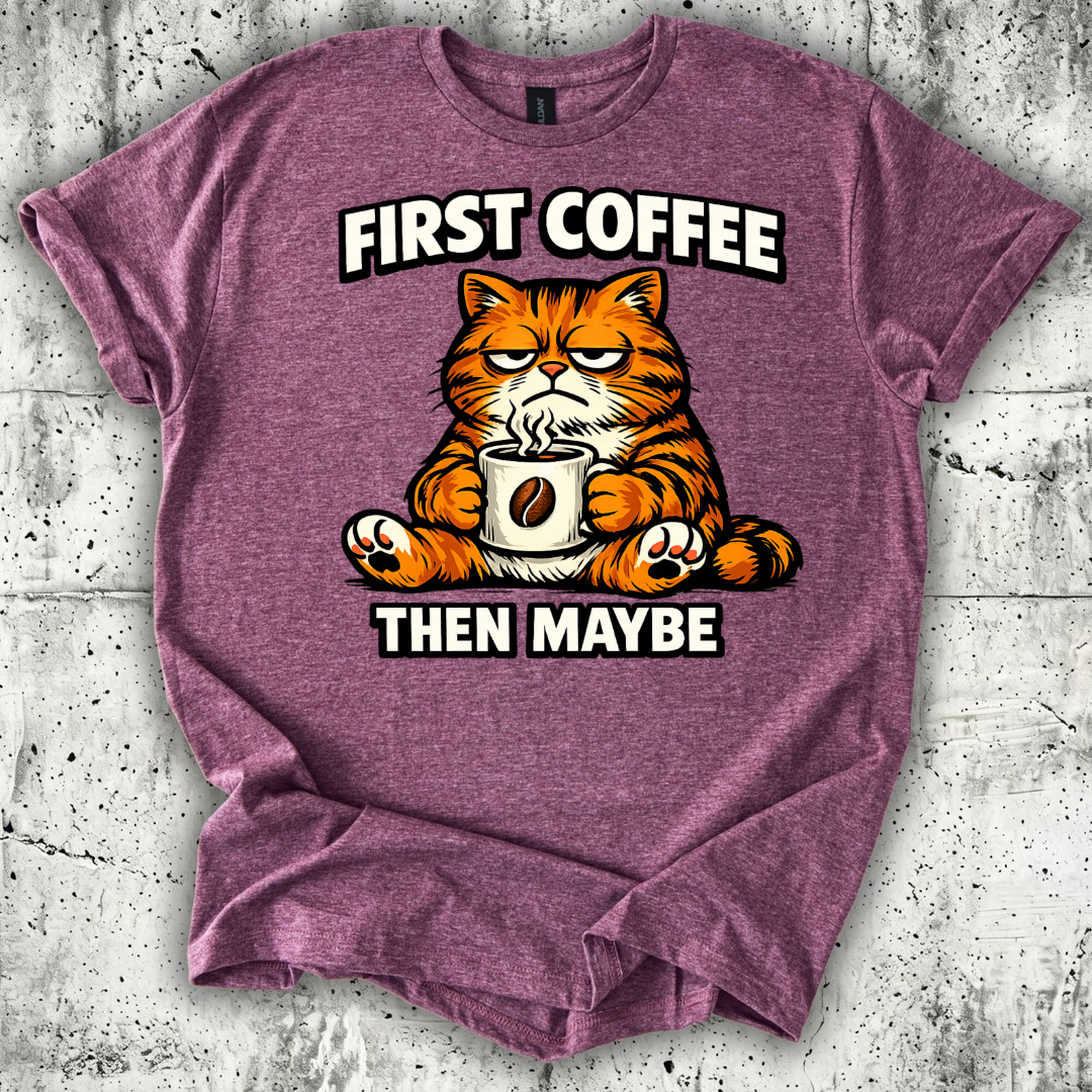First Coffee then Maybe T-Shirt