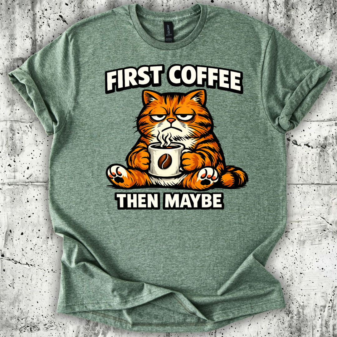 First Coffee then Maybe T-Shirt