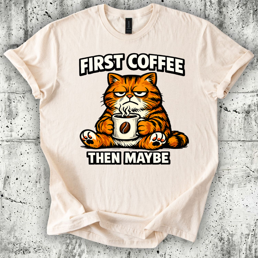 First Coffee then Maybe T-Shirt