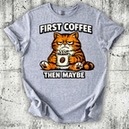 First Coffee then Maybe T-Shirt