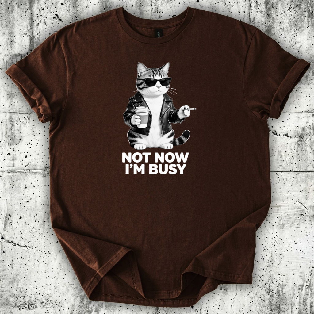 Not now I'm Busy T-Shirt