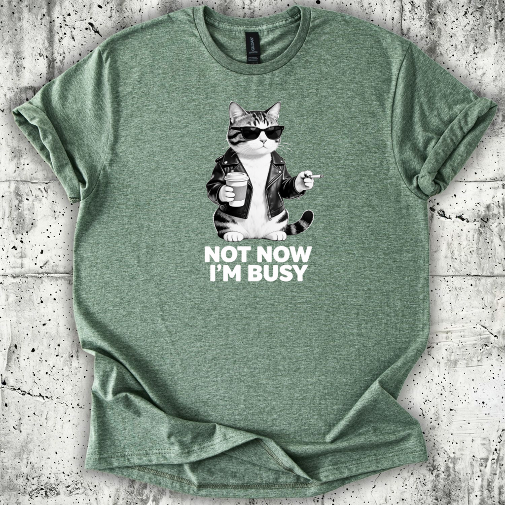 Not now I'm Busy T-Shirt