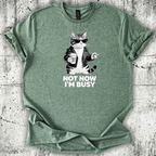 Not now I'm Busy T-Shirt