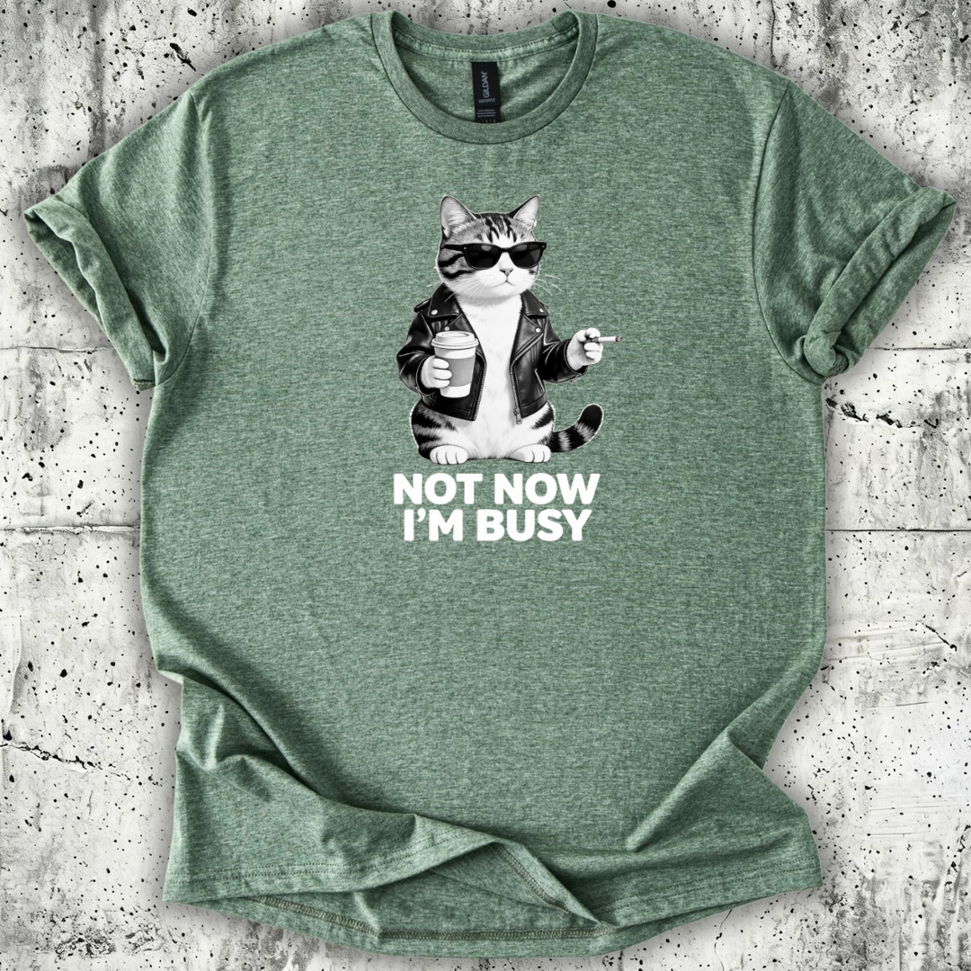 Not now I'm Busy T-Shirt