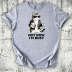 Not now I'm Busy T-Shirt
