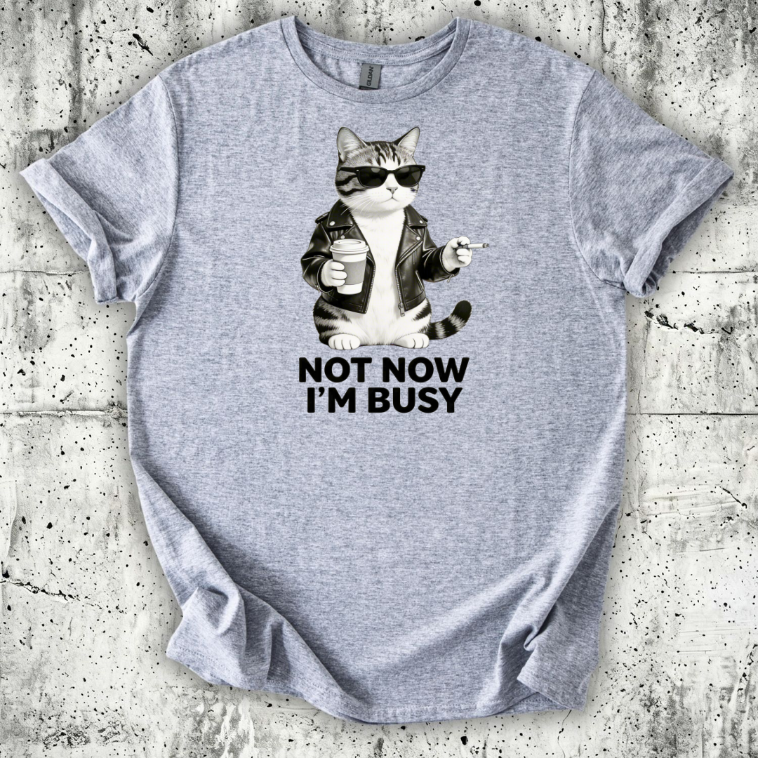Not now I'm Busy T-Shirt