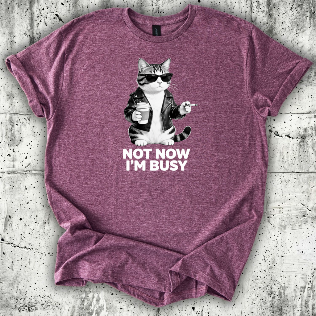 Not now I'm Busy T-Shirt