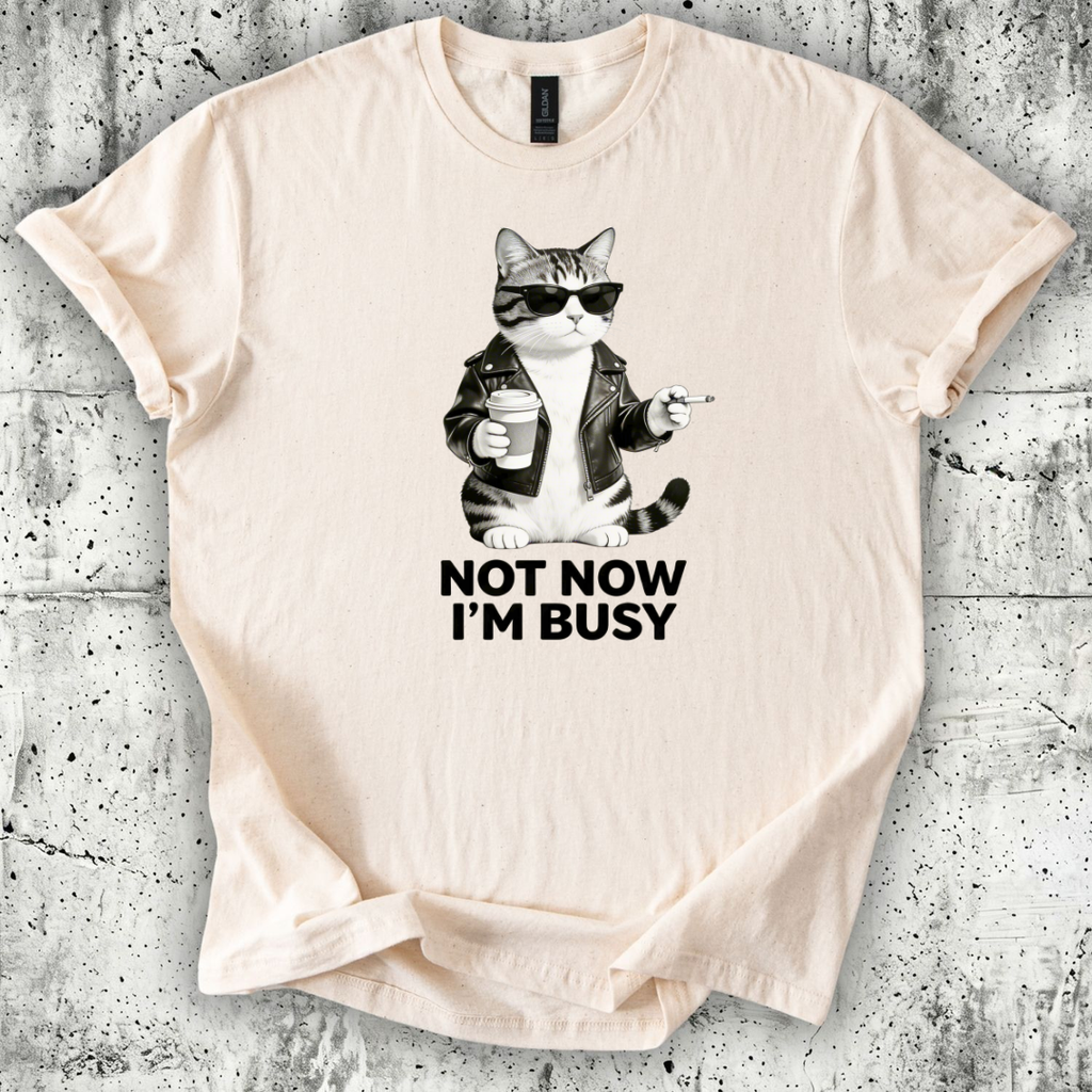 Not now I'm Busy T-Shirt
